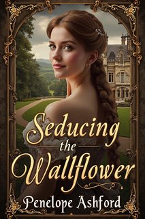 Penelope Ashford - Intrighi da Salotto 1. Seducing the Wallflower (2024)