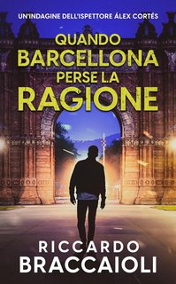 Riccardo Braccaioli - Ispettore Álex Cortés Vol. 4. Quando Barcellona perse la ragione (2024)