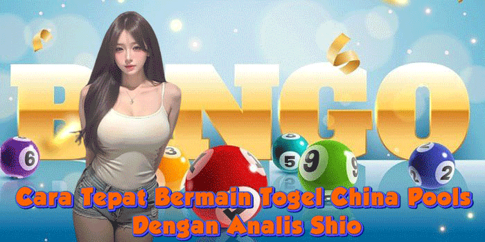 Cara Tepat Bermain Togel China Pools Dengan Analis Shio