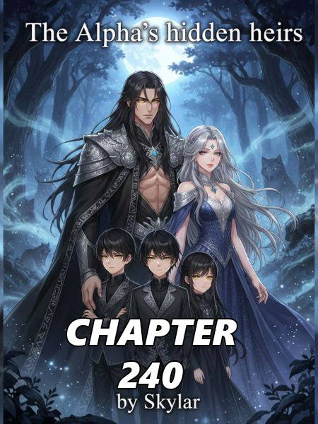 The Alpha s hidden heirs CHAPTER 240