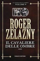 Roger Zelazny – Le cronache di Ambra Vol. 9. Il cavaliere delle ombre (2019)