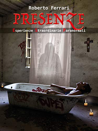 Roberto Ferrari – Presenze.  Esperienze straordinarie paranormali (2020)