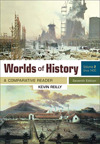Worlds of History, Volume 2: A Comparative Reader, Since 1400, 7th Edition Worlds of History, Volume 2: A Comparative Reader, Since 1400, 7th Edition