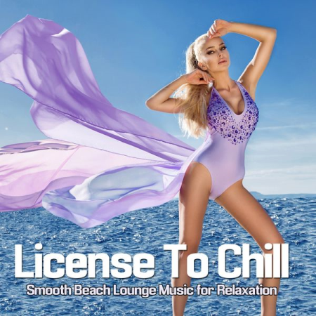 Various Artists - License To Chill (Smooth Beach Lounge Music for Relaxation) (2020)