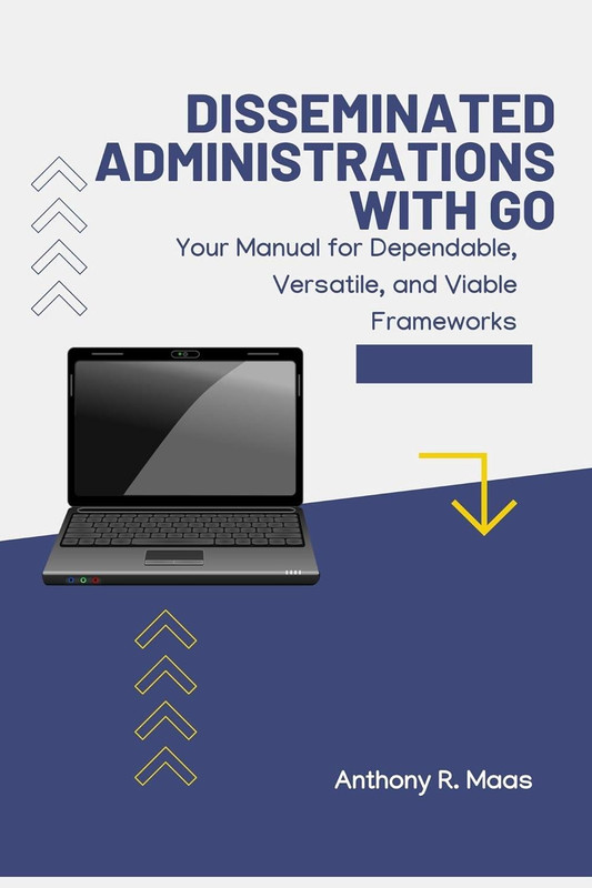 Disseminated Administrations with Go: Your Manual for Dependable, Versatile, and Viable Frameworks