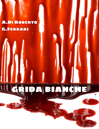 Alessio Di Roberto,  Gabriele Ferrari – Grida bianche (2019)