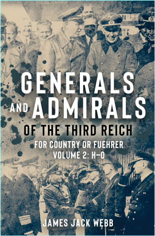 Generals And Admirals Of The Third Reich For Country Or Fuehrer Volume 2 HO (James Jack Webb)