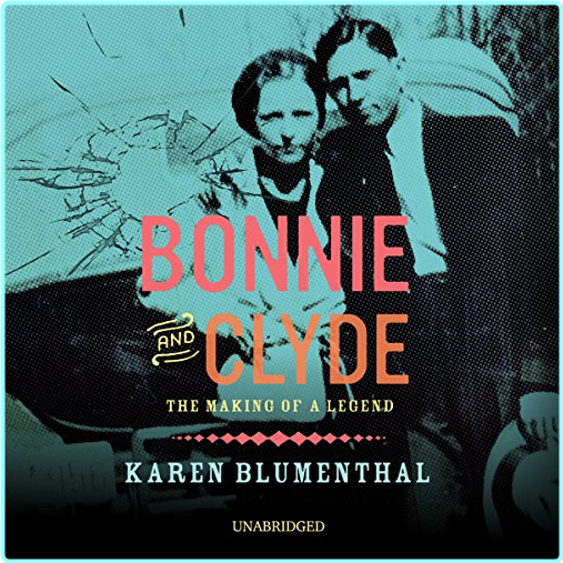 Bonnie And Clyde The Making Of A Legend 2018 – (Blumenthal, Karen)