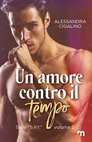 Alessandra Cigalino – Un amore contro il tempo (S.P.Y. Vol. 2) (2021)