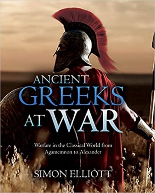 Ancient Greeks at War: Warfare in the Classical World from Agamemnon to Alexander (True PDF