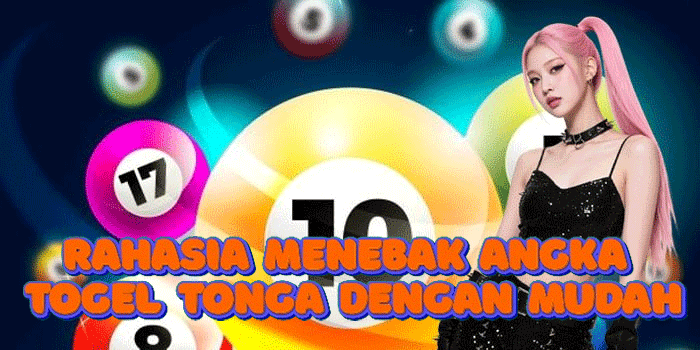Rahasia Menebak Angka Togel Tonga Dengan Mudah