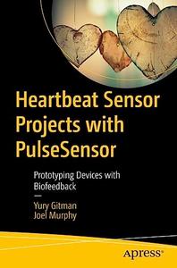 Heartbeat Sensor Projects with PulseSensor: Prototyping Devices with Biofeedback (True)