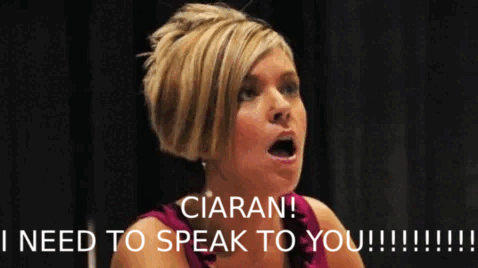 karen-needs-to-speak-to-ciaran.gif