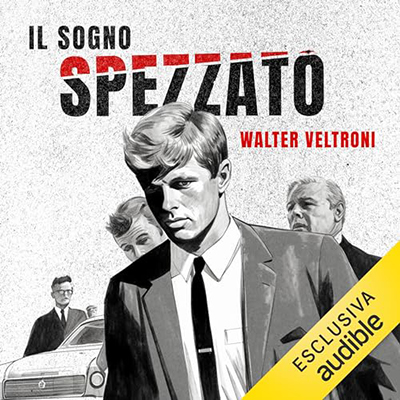 Walter Veltroni - Il sogno spezzato - Le idee di Robert Kennedy (2024) (mp3 - 128 kbps)