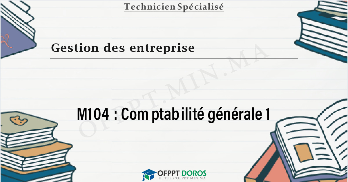 Couverture du cours OFPPT Gestion des entreprise Comptabilité générale 1 M104 - Gestion des Entreprises 1ère année