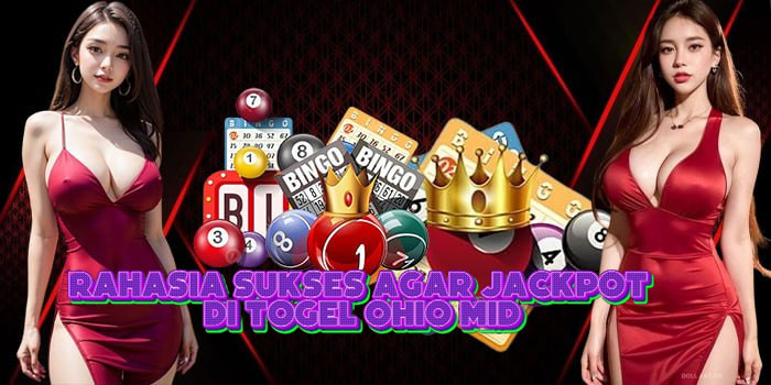 Rahasia Sukses Agar Jackpot Di Togel Ohio Mid