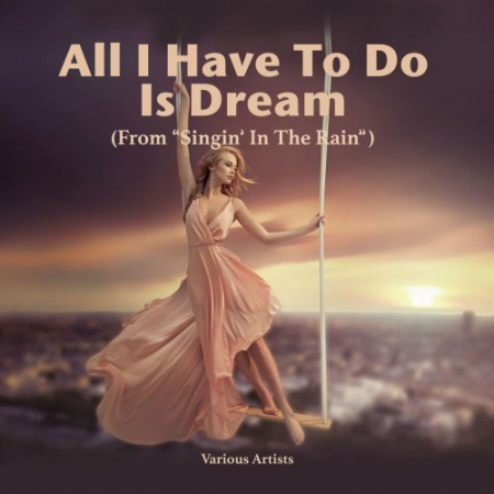 Various Artists - All I Have To Do Is Dream (From 'Singin' In The Rain') (2020)