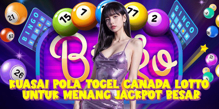 Kuasai Pola Togel Canada Lotto Untuk Menang Jackpot Besar