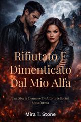 Mira T. Stone – Rifiutato e dimenticato dal mio alfa (2026)