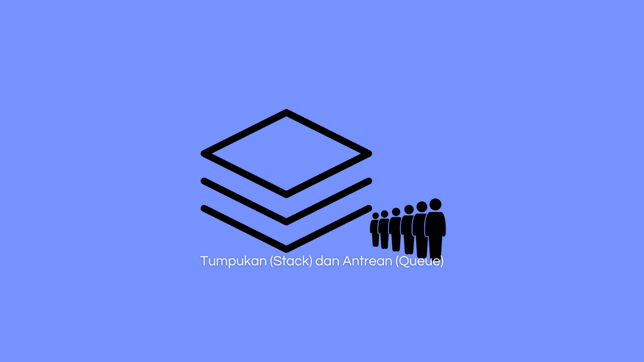 Tumpukan (Stack) dan Antrean (Queue): Konsep, Perbedaan, dan Penerapannya (masulin00)