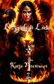 Katja Piscioneri - la saga dell'eclissi Vol. 1. L'Aquila di Larks (2023)