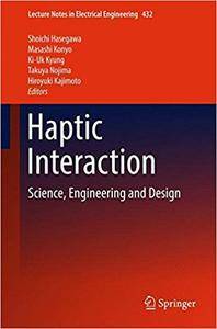 Haptic Interaction: Science, Engineering and Design