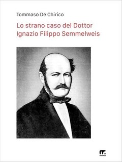 Tommaso De Chirico - Lo strano caso del Dottor Ignazio Filippo Semmelweis (2023)