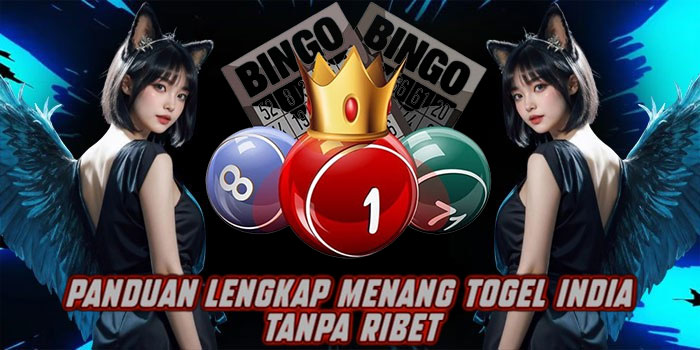 Panduan Lengkap Menang Togel India Tanpa Ribet