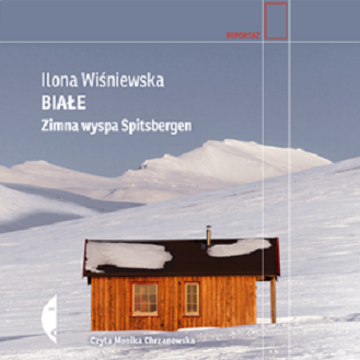 Ilona Wiśniewska - Białe. Zimna wyspa Spitsbergen (2021)