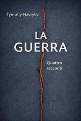 Tymofiy Havryliv – La guerra. Quattro racconti (2026)