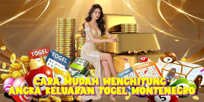 Cara Mudah Menghitung Angka Keluaran Togel Montenegro