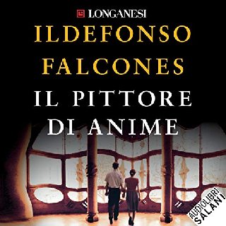 Ildefonso Falcones - Il pittore di anime (2019) .mp3 - 160 kbps