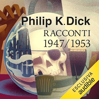 Philip K. Dick - Tutti i racconti 1947-1953꞉ Tutti i racconti 1947 - 1981 1 (2024) (mp3 - 128 kbps)