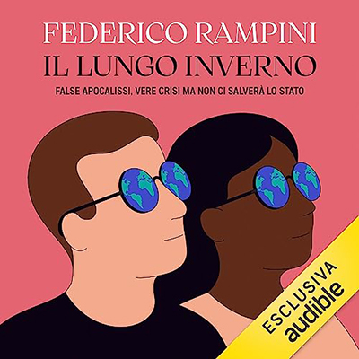Federico Rampini - Il lungo inverno꞉ False apocalissi, vere crisi ma non ci salverà lo Stato (2023) (mp3 - 128 kbps)