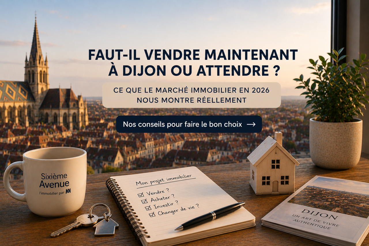 Faut-il vendre maintenant à Dijon ou attendre ? Ce que le marché immobilier en 2026 nous montre réellement