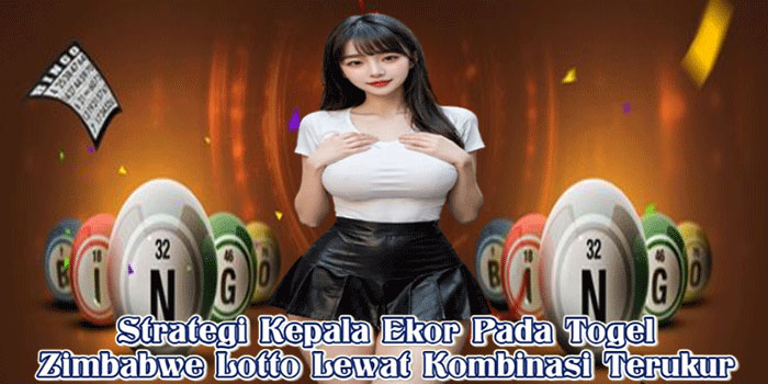 Strategi Kepala Ekor Pada Togel Zimbabwe Lotto Lewat Kombinasi Terukur