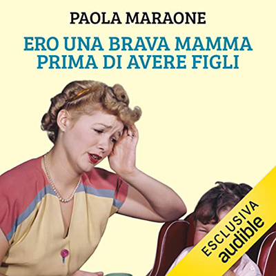 Paola Maraone - Ero una brava mamma prima di avere figli (2022) (mp3 - 128 kbps)