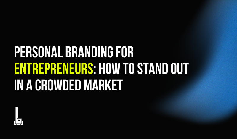 Personal Branding for Entrepreneurs: How to Stand Out in a Crowded Market