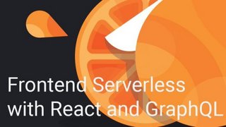Frontend Serverless with React and GraphQL ( Updated 2 2020)