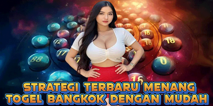 Strategi Terbaru Menang Togel Bangkok Dengan Mudah 