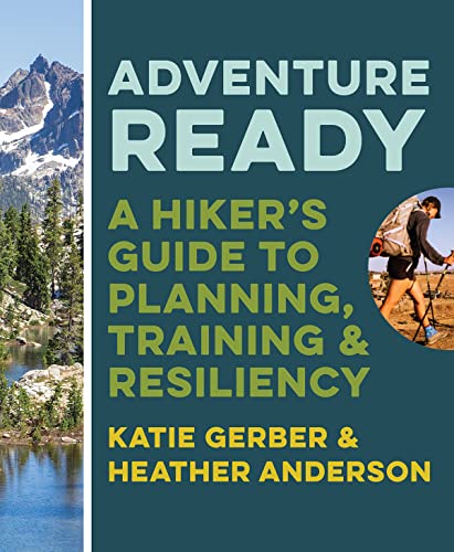 Adventure Ready: A Hiker's Guide to Planning, Training, and Resiliency