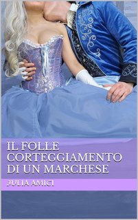 Julia Amici - Il folle corteggiamento di un marchese (2024)