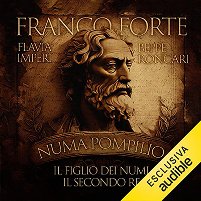 Franco Forte, Flavia Flavia, Beppe Roncari - Numa Pompilio꞉ Il figlio dei numi. Il secondo re (2023) (mp3 - 128 kbps)