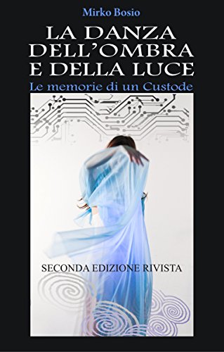 Mirko Bosio - La danza dell'ombra e della luce. Le memorie di un custode (2016)