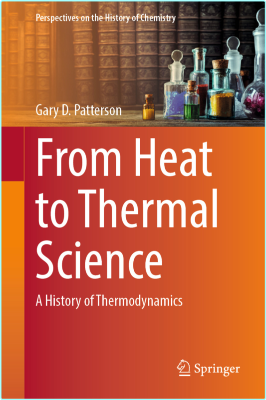 From Heat To Thermal Science A History Of Thermodynamics (Gary D. Patterson)