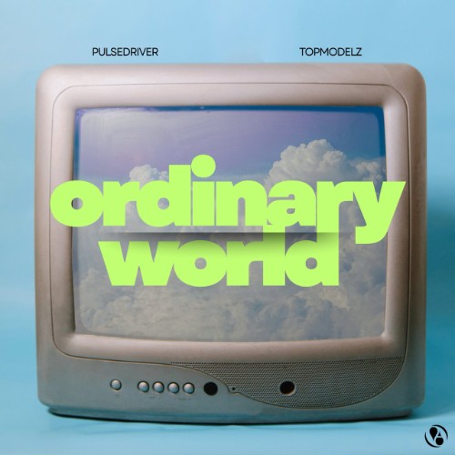Pulsedriver-and-Topmodelz-Ordinary-World