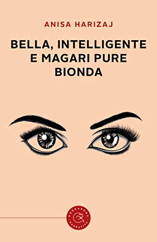 Anisa Harizaj – Bella, intelligente e magari pure bionda (2021) Anisa Harizaj – Bella, intelligente e magari pure bionda (2021)