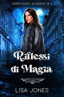 Lisa Jones - Serie Magic Academy Vol. 2. Riflessi di Magia (2024)