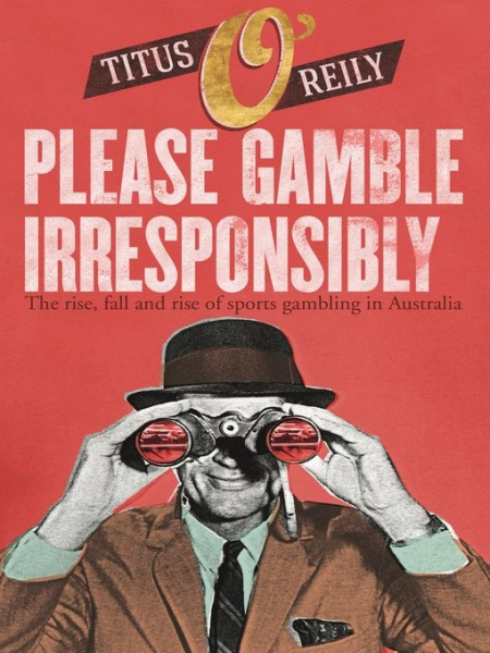 Please Gamble Irresponsibly: The Rise, Fall and Rise of Sports Gambling in Australia