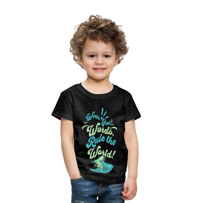 Wear Your Words, Rule the World! Toddler Premium T-Shirt